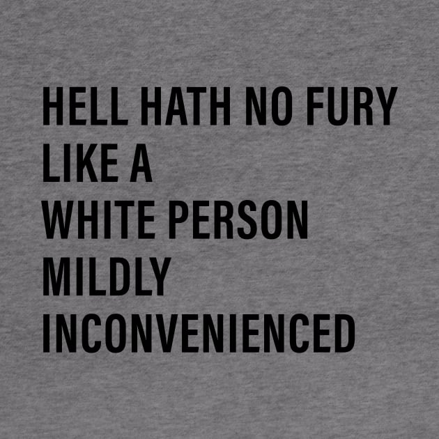 Hell Hath No Fury Like a White Person Mildly Inconvenienced by n23tees